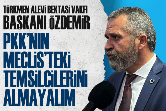 Türkmen Alevi Bektaşi Vakfı Genel Başkanı Özdemir den dikkat çeken açıklama