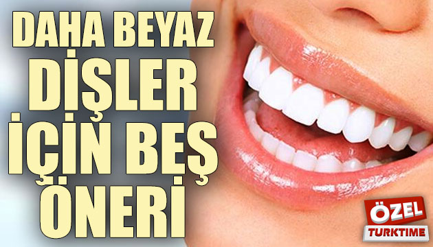 Daha beyaz dişler için beş öneri!