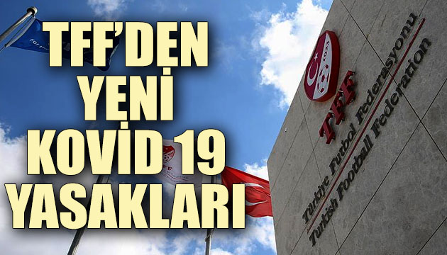 TFF den yeni Kovid 19 yasakları!