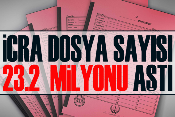 İcra dosya sayısı 23,2 milyonu aştı