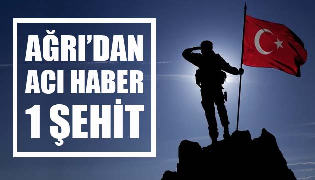 Ağrı dan acı haber: 1 şehit