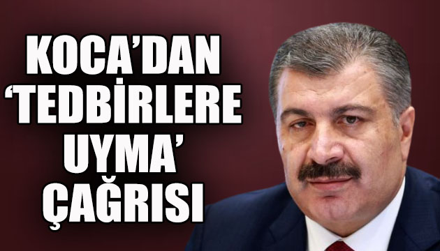 Bakan Koca dan  tedbirlere uyma  çağrısı