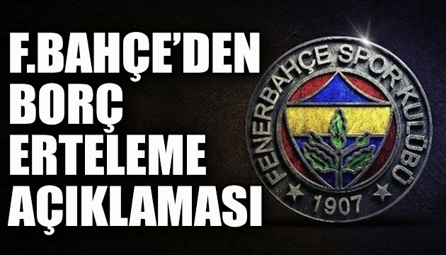 Fenerbahçe den  borç erteleme  açıklaması