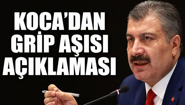 Bakan Fahrettin Koca dan grip aşısı açıklaması