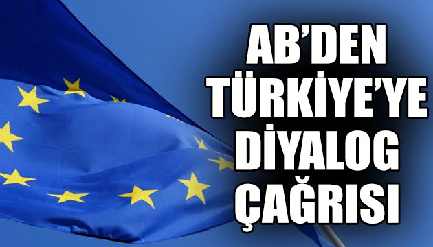 AB den Türkiye ye diyalog çağrısı