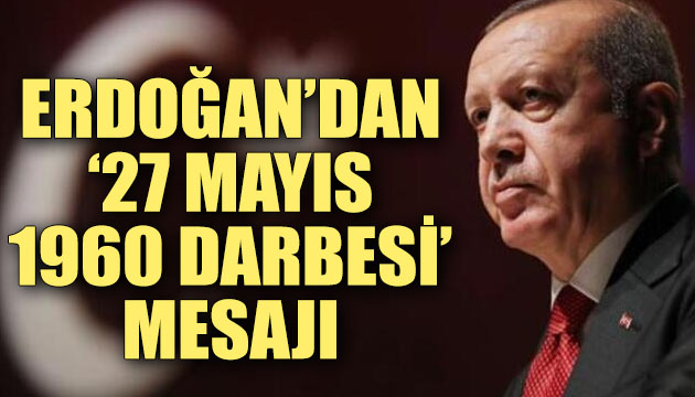 Erdoğan dan  27 Mayıs 1960 darbesi  mesajı