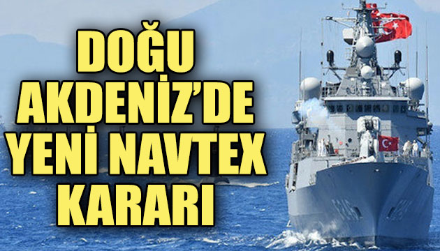 Doğu Akdeniz de yeni NAVTEX kararı!