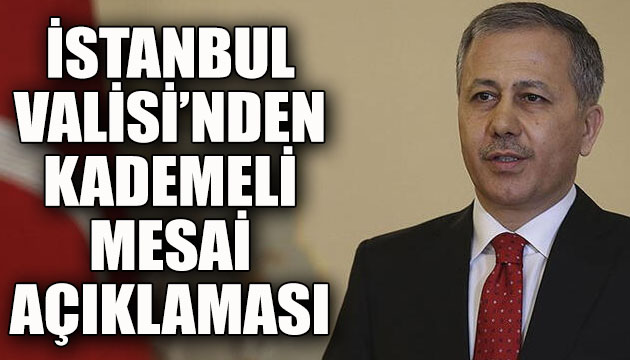 İstanbul Valisi Ali Yerlikaya dan kademeli mesai açıklaması!