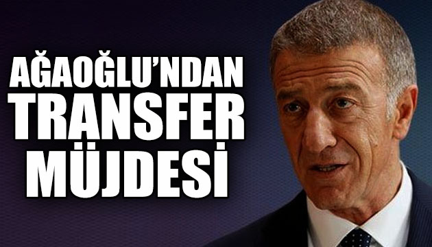 Trabzonspor Başkanı Ahmet Ağaoğlu ndan transfer açıklaması!