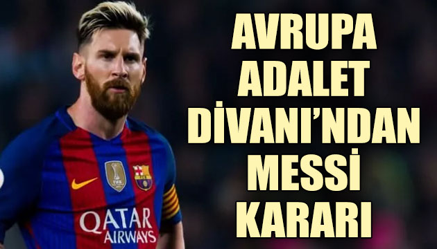 Avrupa Adalet Divanı ndan Lionel Messi kararı