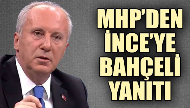 Devlet Bahçeli'yi eleştiren Muharrem İnce'ye MHP'den yanıt