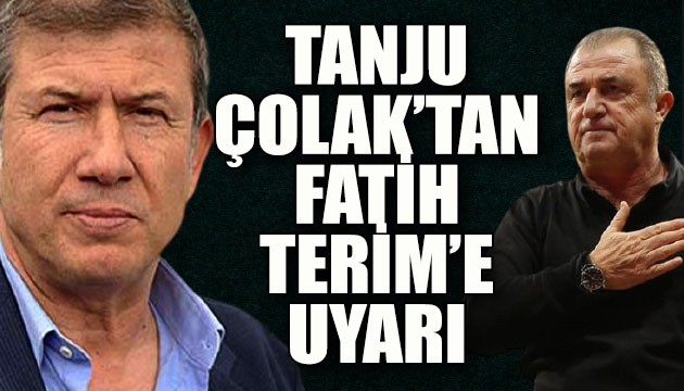 Tanju Çolak tan Fatih Terim e  Arda ve Belhanda  uyarısı