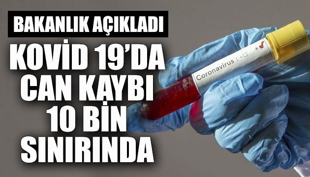 Kovid 19 da can kaybı 10 bin sınırında!