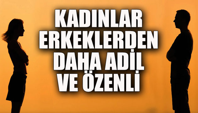 Kadınlar erkeklerden daha adil, saf ve özenli olduğu ortaya çıktı