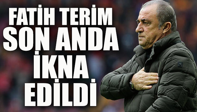 Fatih Terim son anda ikna edildi