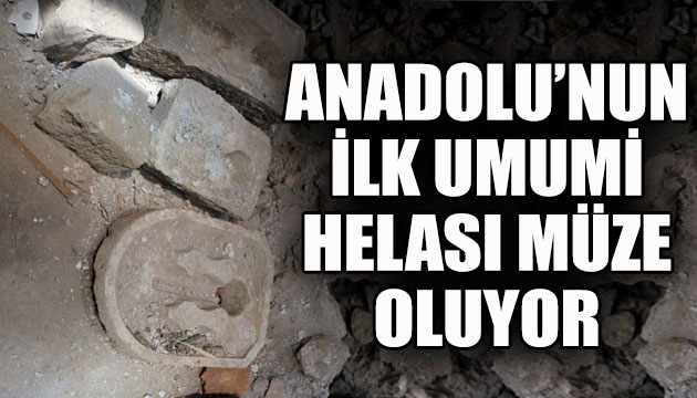 Anadolu nun ilk umumi helası, müze olacak