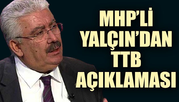 MHP'li Yalçın’dan TTB açıklaması