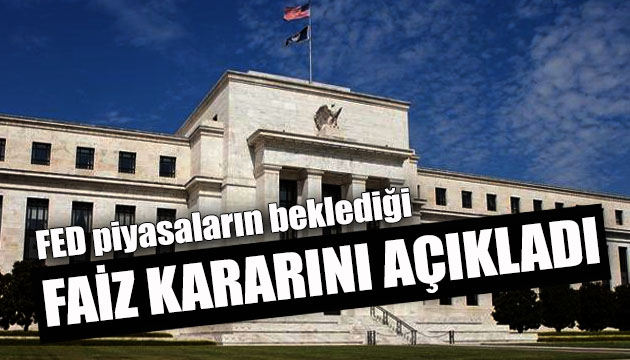 FED, piyasaların beklediği faiz kararını açıkladı!