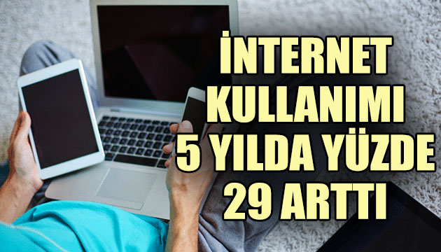 İnternet kullanımı son 5 yılda yüzde 29 arttı!