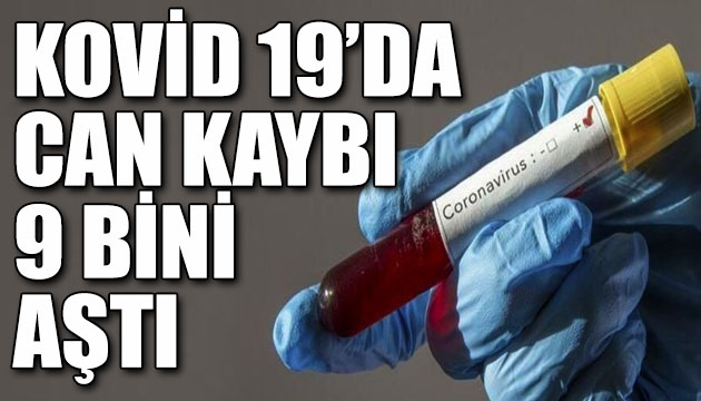 Kovid 19 da can kaybı 9 bini aştı