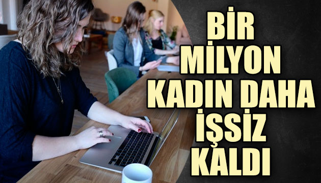 DİSK-AR: Bir yılda bir milyon kadın daha işsiz kaldı