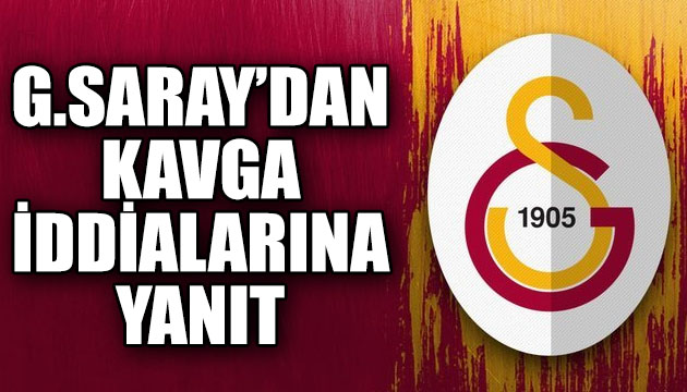 Galatasaray dan kavga iddialarına yanıt!