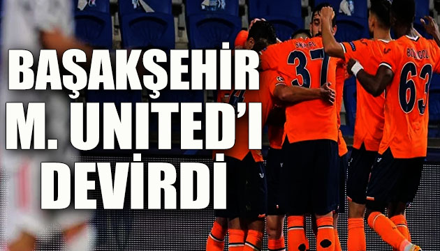 Medipol Başakşehir, Manchester United ı devirdi: 2 - 1