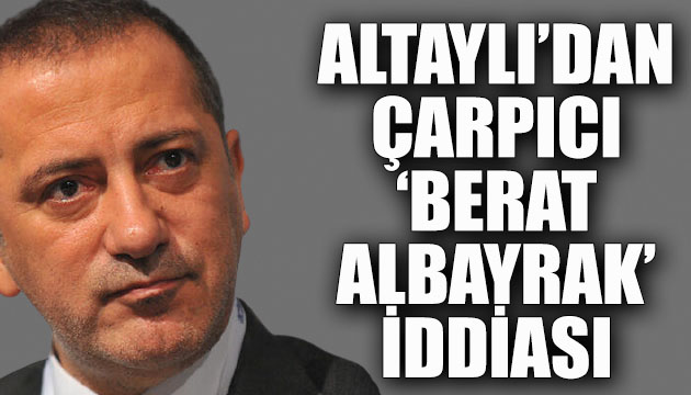 Fatih Altaylı dan çarpıcı Berat Albayrak iddiası