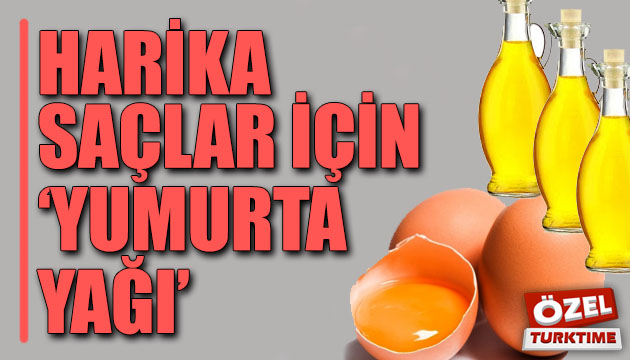 Harika saçlar için  Yumurta Yağı 