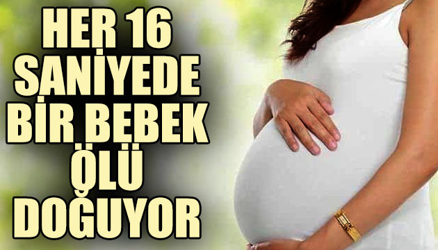 Birleşmiş Milletler açıkladı: Her 16 saniyede bir bebek ölü doğuyor