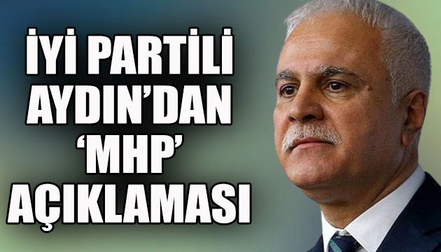 İYİ Partili Aydın dan MHP açıklaması