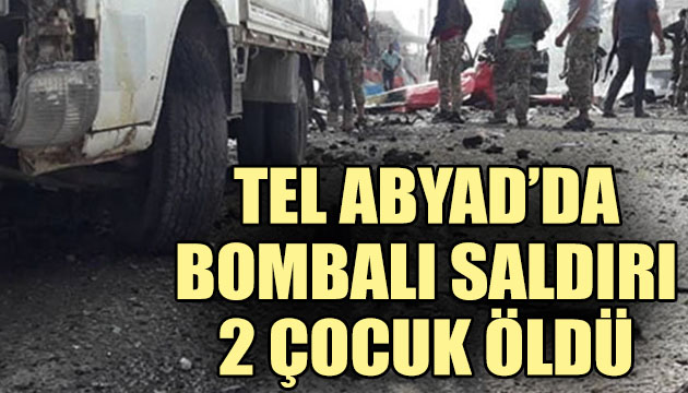 Tel Abyad da bombalı saldırı: 2 çocuk öldü