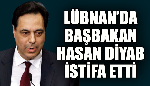 Lübnan Başbakanı Hasan Diyab istifa etti!