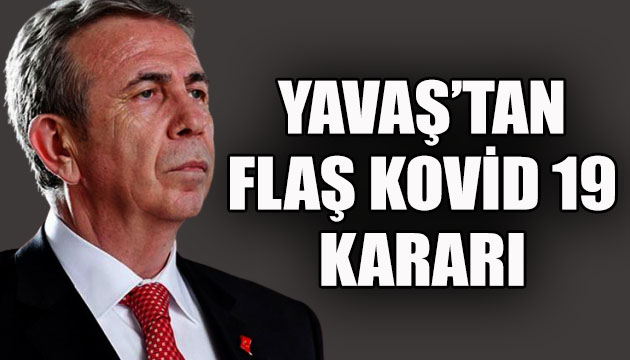 Mansur Yavaş’tan flaş Kovid 19 kararı