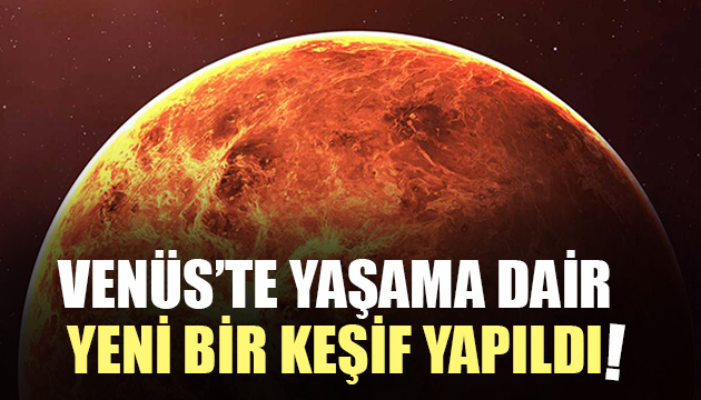 Venüs te yaşama dair yeni bir keşif yapıldı!