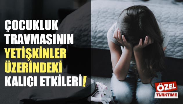 Çocukluk travmasının yetişkinler üzerindeki kalıcı etkileri!