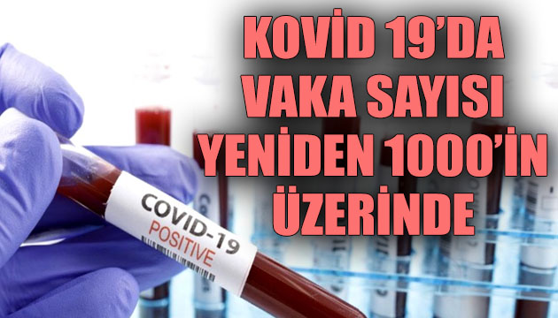 Kovid 19 da yeni vaka sayısı 1000 in üzerinde