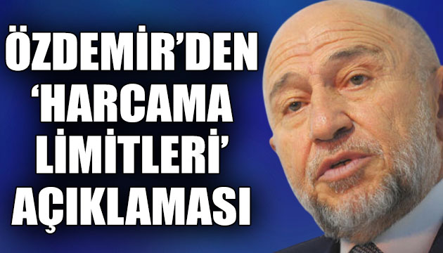 Özdemir den harcama limitleri açıklaması