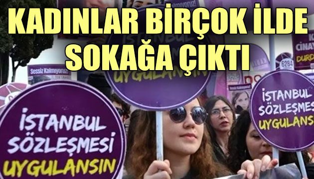 Kadınlar birçok ilde sokağa çıktı!