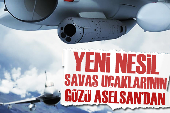 Yeni nesil savaş uçaklarının gözü ASELSAN dan!