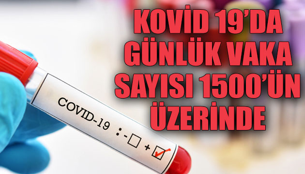 Kovid 19 da günlük vaka sayısı 1500 ün üzerinde