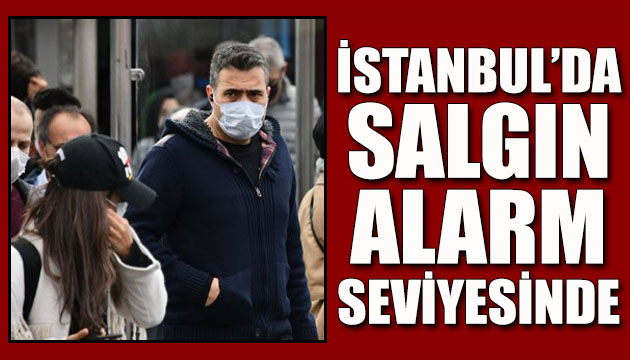 İstanbul da salgın alarm seviyesine yükseldi!