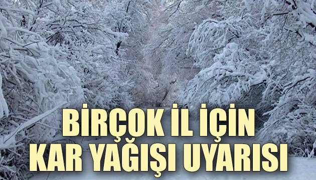 Birçok il için kar yağışı uyarısı!