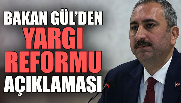 Bakanı Gül den yargı reformu açıklaması!
