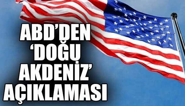 ABD den Doğu Akdeniz açıklaması