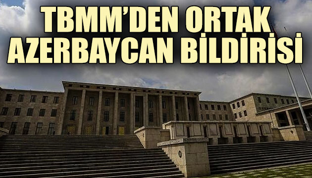 TBMM den ortak Azerbaycan bildirisi