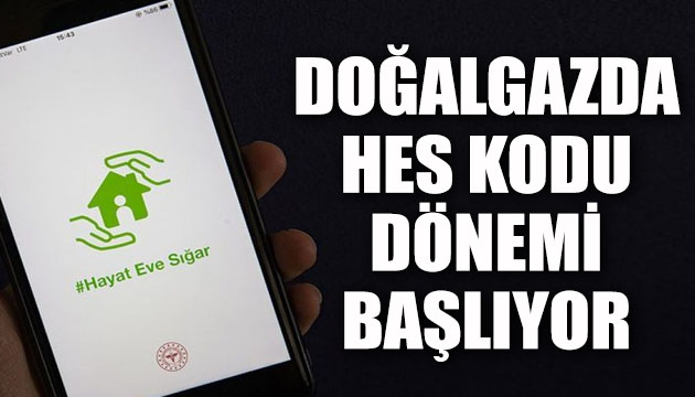 Doğalgazda  HES kodu  dönemi başlıyor!