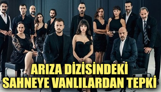 Vanlılardan Arıza dizisindeki sahneye tepki!