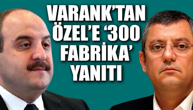 Bakan Mustafa Varank tan CHP li Özgür Özel e  300 fabrika  yanıtı
