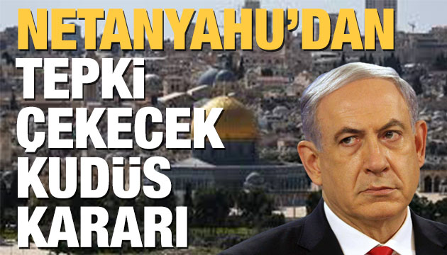 Netanyahu dan Kudüs açıklaması